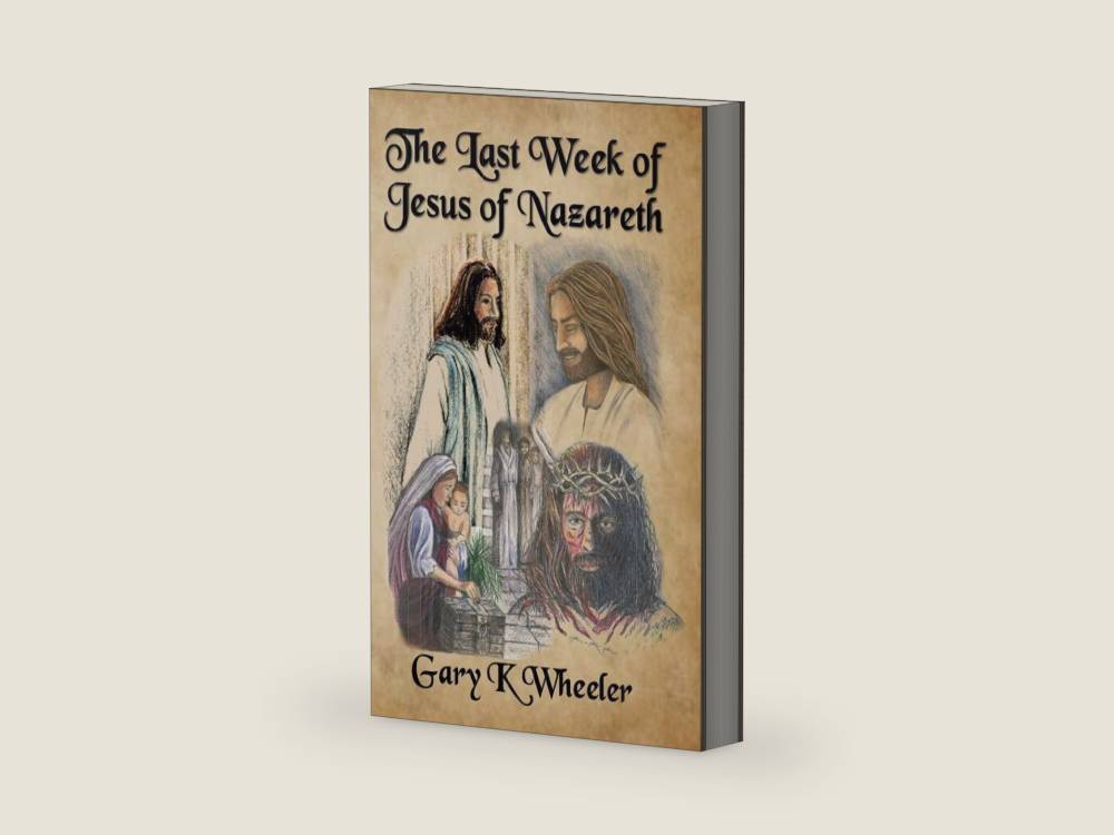 Last Week of Jesus of Nazareth by Gary K Wheeler | barcode:9798388132826 | source:'9798388132826-right-three-quarter.jpg