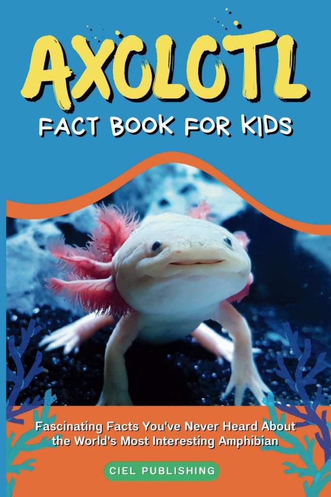 Axolotl Fact Book for Kids: Fascinating Facts You've Never Heard About the World's Most Interesting Amphibian: Axolotl Salamander Books for Kids (Axolotl Books) by Ciel Publishing | barcode:9798392526161 | source:'9798392526161.jpg