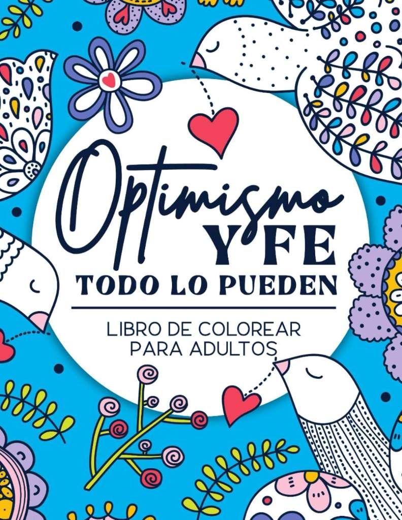 Libro de colorear para adultos | Optimismo y fe todo lo pueden: Afirmaciones positivas y pensamientos de motivación en español con diseños relajantes de flores y más (Spanish Edition) by Regalito Cool | barcode:9798399313641 | source:'9798399313641.jpg