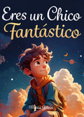Eres un Chico Fantástico: Historias inspiradoras sobre el valor, la fuerza interior y la confianza en sí mismo (Spanish Edition) by María Garcia | barcode:9798439035625 | source:'9798439035625.jpg