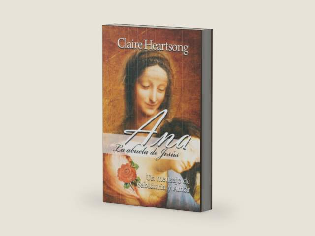 Ana, la abuela de Jesús: Un mensaje de Sabiduría y Amor (Los libros de Ana) (Spanish Edition) by Claire Heartsong | barcode:9798449886187 | source:'9798449886187-right-three-quarter.jpg