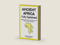 Ancient Africa — Fully Explained: Geography, Prehistory, Early History and the Rise of Its Civilizations by Adam Muksawa | barcode:9798455890437 | source:'9798455890437-right-three-quarter.jpg
