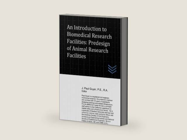 An Introduction to Biomedical Research Facilities: Predesign of Animal Research Facilities (Hospital and Medical Clinic Design and Engineering) by J. Paul Guyer | barcode:9798458768139 | source:'9798458768139-right-three-quarter.jpg