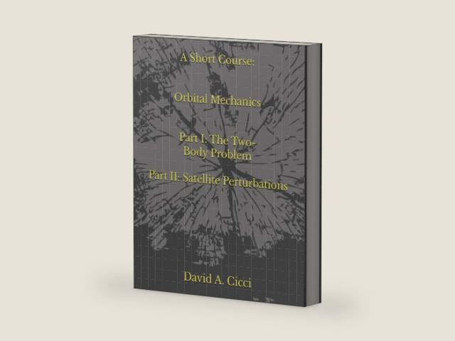 A Short Course in Orbital Mechanics: Part I: The Two-Body Problem, and Part II: Satellite Perturbations (Short Courses in Aerospace Engineering) by David A. A. Cicci | barcode:9798538688043 | source:'9798538688043-right-three-quarter.jpg