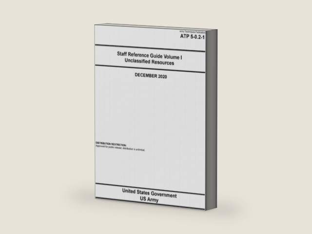 Army Techniques Publication ATP 5-0.2-1 Staff Reference Guide Volume I Unclassified Resources December 2020 by United States Government US Army | barcode:9798579189400 | source:'9798579189400-right-three-quarter.jpg