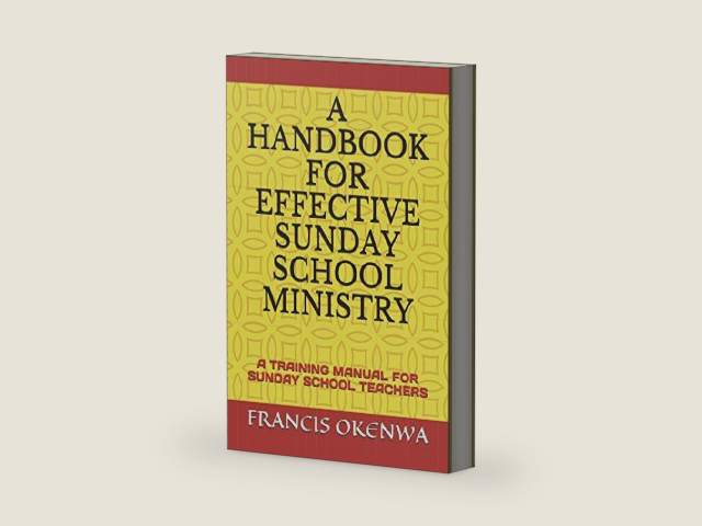 A HANDBOOK FOR EFFECTIVE SUNDAY SCHOOL MINISTRY: A TRAINING MANUAL FOR SUNDAY SCHOOL TEACHERS by FRANCIS OKENWA | barcode:9798625158787 | source:'9798625158787-right-three-quarter.jpg