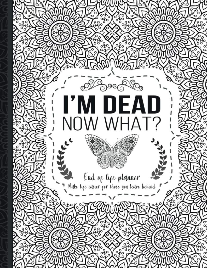 I'm Dead Now What?: End of life planner, Make life easier for those you leave behind, Matte Finish 8.5 x 11 in by TH. Guides Press | barcode:9798643318477 | source:'9798643318477.jpg