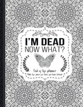 I'm Dead Now What?: End of life planner, Make life easier for those you leave behind, Matte Finish 8.5 x 11 in by TH. Guides Press | barcode:9798643318477 | source:'9798643318477.jpg