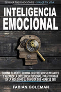 Inteligencia Emocional: Domina Tu Mente, Elimina Las Creencias Limitantes Y Alcanza La Excelencia Personal, Para Triunfar En La Vida Como El Ganador ... Ser. (Mente Indestructible) (Spanish Edition) by Fabián Goleman | barcode:9798651188802 | source:'9798651188802.jpg