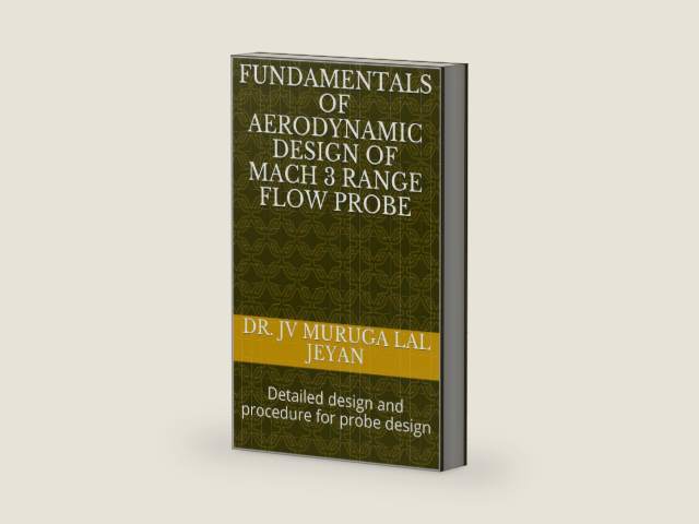 Fundamentals of Aerodynamic design of MACH 3 Range Flow Probe: Detailed design and procedure for probe design by Dr. JV Muruga Lal Jeyan | barcode:9798663544368 | source:'9798663544368-right-three-quarter.jpg