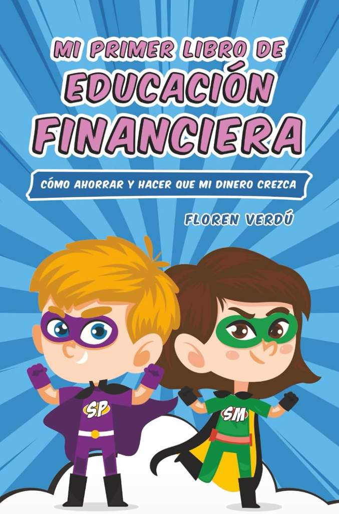 Mi primer libro de educación financiera: Cómo ahorrar y hacer que mi dinero crezca (EDUCACIÓN FINANCIERA PARA NIÑOS) (Spanish Edition) by Floren Verdú | barcode:9798686573765 | source:'9798686573765.jpg