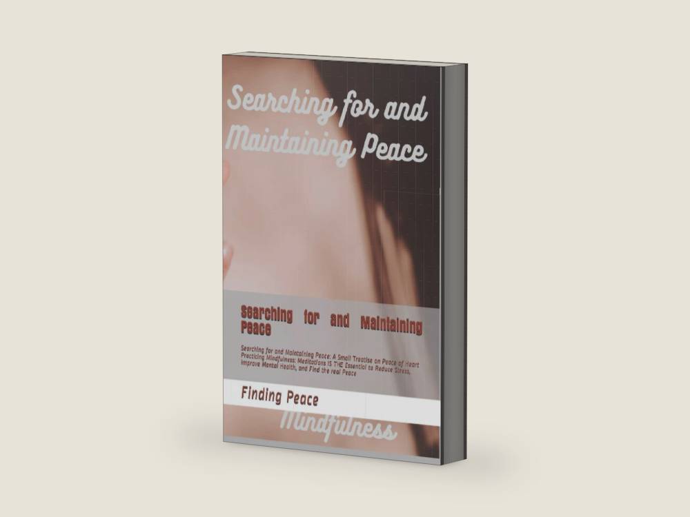 Searching for and Maintaining Peace: Searching for and Maintaining Peace: Mindfulness: Meditations IS THE Essential to Reduce Stress, Improve Mental Health, and Find the real Peace by AEA Finding Peace | barcode:9798696856087 | source:'9798696856087-right-three-quarter.jpg