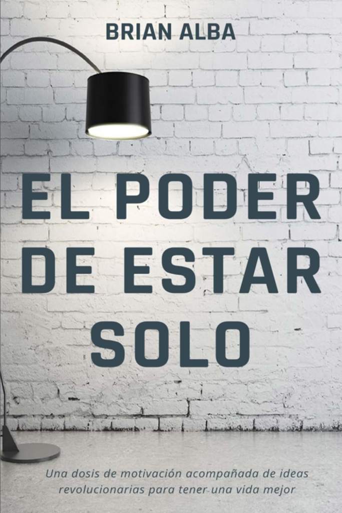 EL PODER DE ESTAR SOLO (Abrazando mi Soledad) (Spanish Edition) by Brian Alba | barcode:9798724515283 | source:'9798724515283.jpg