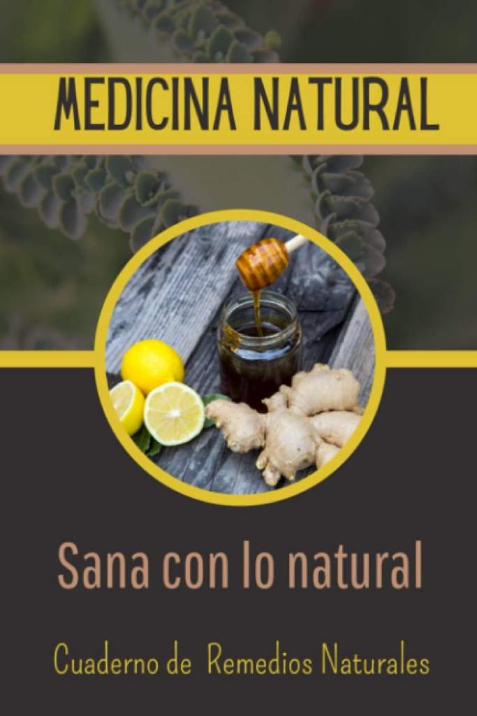 Medicina Natural / Sana con lo natural / Cuaderno de remedios naturales: recetas queEste cuaderno te provee el espacio para que escribas tus ... en un mismo lugar. (Spanish Edition) by Alo Natural | barcode:9798739350497 | source:'9798739350497.jpg