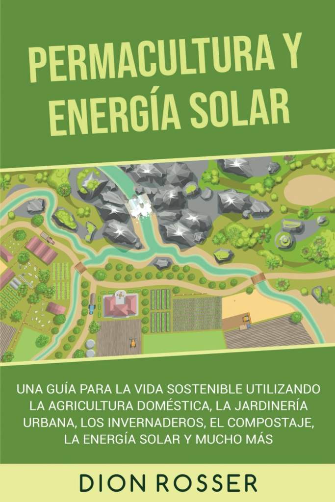 Permacultura y energía solar: Una guía para la vida sostenible utilizando la agricultura doméstica, la jardinería urbana, los invernaderos, el ... mucho más (Autosostenible) (Spanish Edition) by Dion Rosser | barcode:9798756416947 | source:'9798756416947.jpg