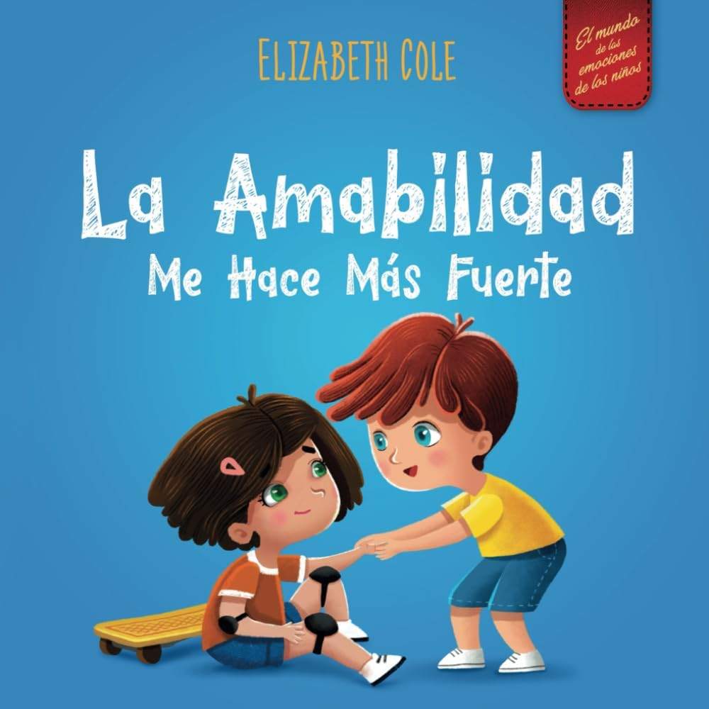 La amabilidad me hace más fuerte: Libro infantil ilustrado sobre la magia de la amabilidad, la empatía y el respeto (World of Kids Emotions) (Spanish Edition) by Elizabeth Cole | barcode:9798758991947 | source:'9798758991947.jpg