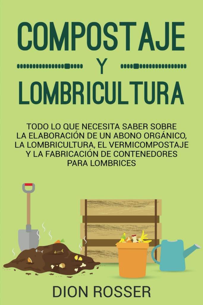 Compostaje y Lombricultura: Todo lo que necesita saber sobre la elaboración de un abono orgánico, la lombricultura, el vermicompostaje y la ... lombrices (Autosostenible) (Spanish Edition) by Dion Rosser | barcode:9798766592280 | source:'9798766592280.jpg