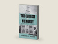 The Church of No Money: The Story... The Steps... The Survival by Timothy L. Adams | barcode:9798822943070 | source:'9798822943070-right-three-quarter.jpg