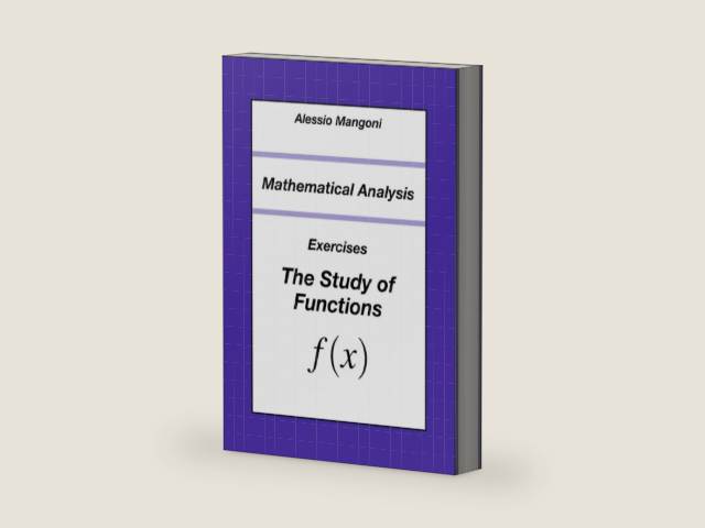Mathematical Analysis: Exercises The Study of Functions (University) by Alessio Mangoni | barcode:9798835409990 | source:'9798835409990-right-three-quarter.jpg