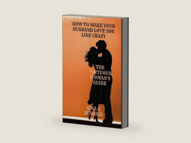 HOW TO MAKE YOUR HUSBAND LOVE YOU LIKE CRAZY: THE VIRTUOUS WOMAN'S GUIDE by GINA E JENKINS | barcode:9798839138049 | source:'9798839138049-right-three-quarter.jpg