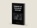 SUMMARY AND ANALYSIS OF I'M GLAD MY MOM DIED by Clarity Reads | barcode:9798845937353 | source:'9798845937353-right-three-quarter.jpg