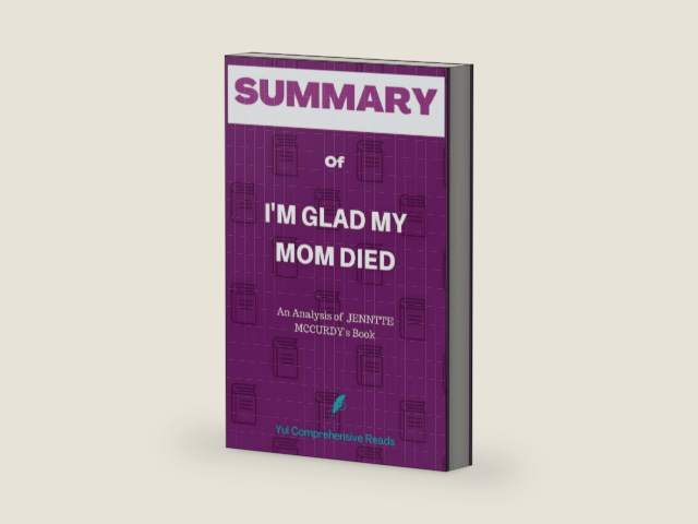 SUMMARY of I'm Glad My Mom Died: I'm Glad My Mom Died The Analysis of JENNTTE MCCURDY’s book by Yul Comprehensive Reads | barcode:9798846964198 | source:'9798846964198-right-three-quarter.jpg