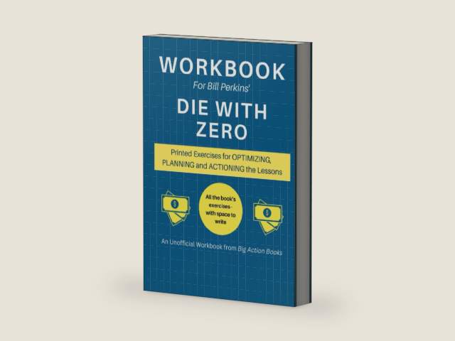Workbook for Bill Perkins’ Die With Zero: Printed Exercises for Optimizing, Planning and Actioning the Lessons (Financial Growth Workbooks) by Tristan King | barcode:9798856459356 | source:'9798856459356-right-three-quarter.jpg