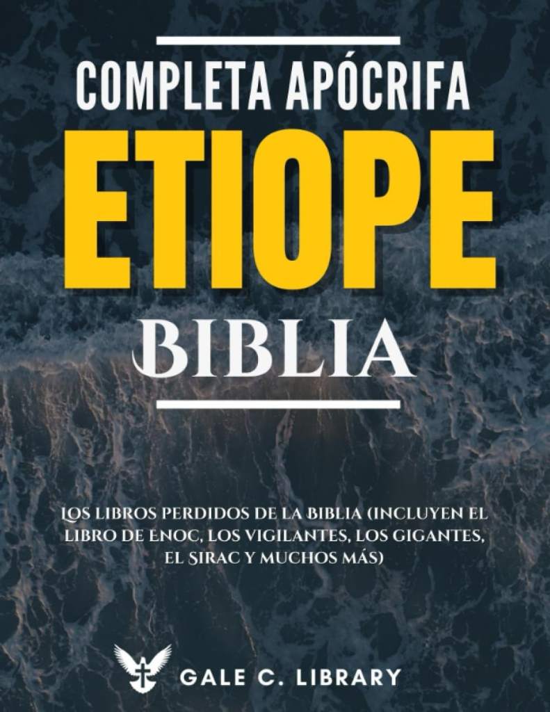Biblia Etíope Apócrifa Completa(Anotado): Los Libros Perdidos De La Biblia (Incluyen El Libro De Enoc, Los Vigilantes, Los Gigantes, El Sirac Y Muchos Más) (Spanish Edition) by Anonymous Anonymous | barcode:9798860887886 | source:'9798860887886.jpg
