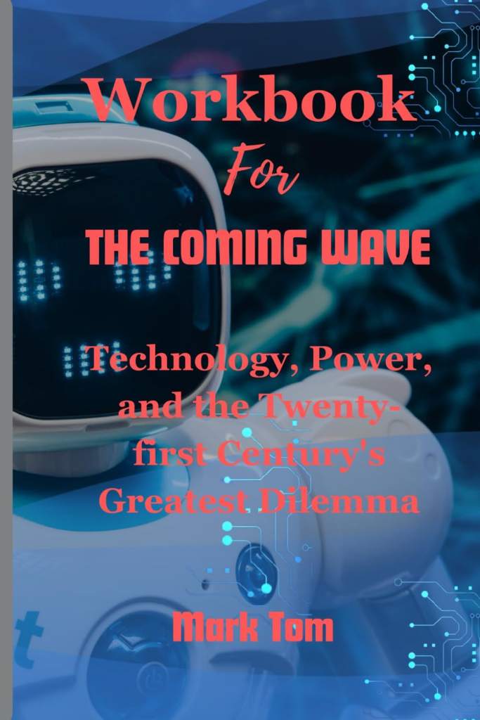 Workbook For The Coming Wave: Technology, Power, and the Twenty-first Century's Greatest Dilemma by Mark Tom | barcode:9798862271744 | source:'9798862271744.jpg