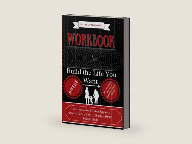 Workbook For Build the Life You Want: The Art and Science of Getting Happier (A Practical Guide to Arthur C. Brooks and Oprah Winfrey's Book) by Gray Heart Publishing | barcode:9798862308716 | source:'9798862308716-right-three-quarter.jpg