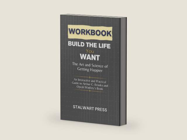 WORKBOOK FOR BUILD THE LIFE YOU WANT: The Art and Science of Getting Happier (An Interactive and Practical Guide to Arthur C. Brooks and Oprah Winfrey’s Book) by STALWART PRESS | barcode:9798862671988 | source:'9798862671988-right-three-quarter.jpg