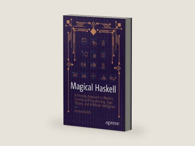 Magical Haskell: A Friendly Approach to Modern Functional Programming, Type Theory, and Artificial Intelligence by Anton Antich | barcode:9798868812828 | source:'9798868812828-right-three-quarter.jpg