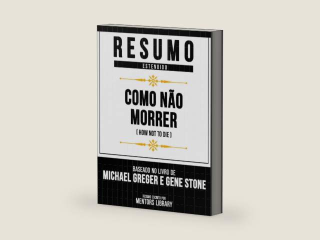 Resumo Estendido - Como Não Morrer (How Not To Die) - Baseado No Livro De Michael Greger E Gene Stone (Portuguese Edition) by Mentors Library | barcode:9798869332226 | source:'9798869332226-right-three-quarter.jpg