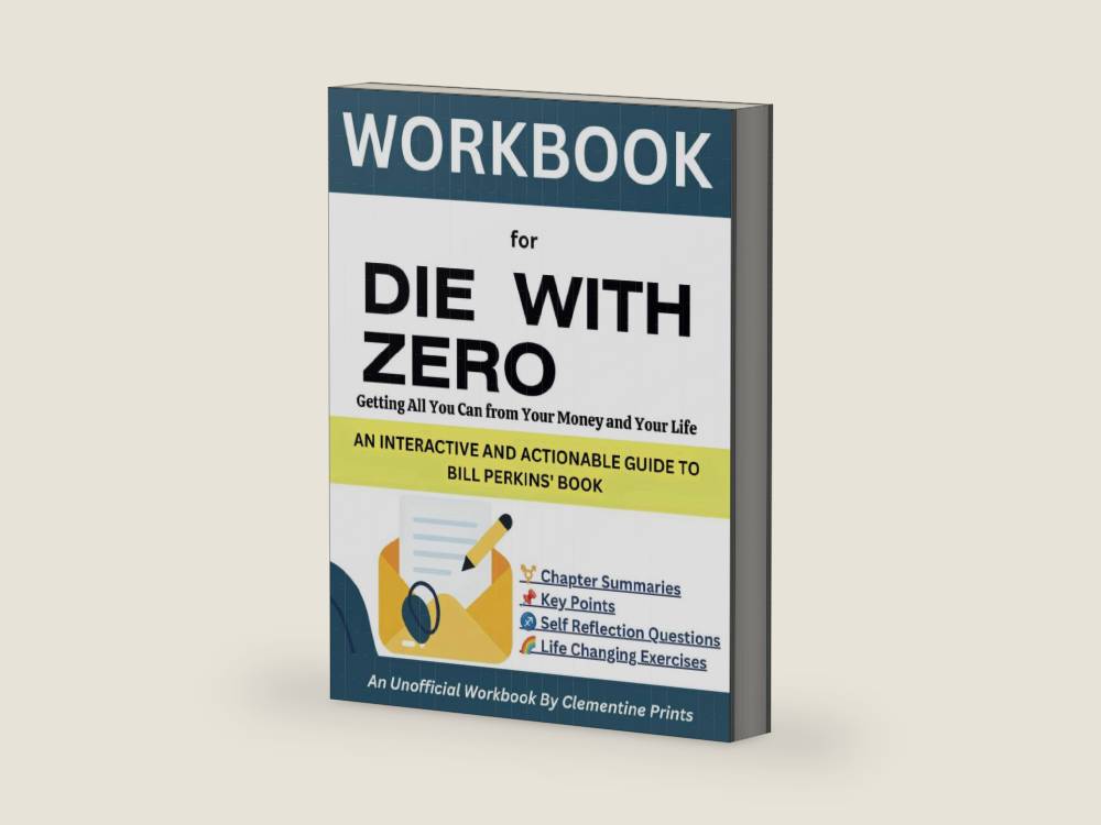 WORKBOOK FOR DIE WITH ZERO: Getting All You Can from Your Money and Your Life; An Interactive And Actionable Guide to Bill Perkins' Book by Clementine Prints | barcode:9798870208701 | source:'9798870208701-right-three-quarter.jpg