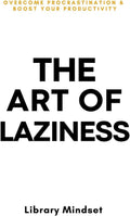 The Art of Laziness: Overcome Procrastination & Improve Your Productivity by Library Mindset | barcode:9798870369396 | source:'9798870369396.jpg