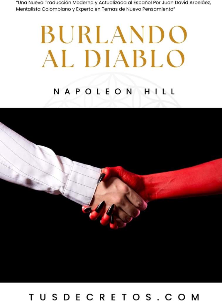 Burlando al Diablo - Napoleon Hill: Una Nueva Traducción Moderna y Actualizada al Español Por Juan David Arbeláez, Mentalista Colombiano y Experto en Temas de Nuevo Pensamiento (Spanish Edition) by Napoleon Hill | barcode:9798871123416 | source:'9798871123416.jpg