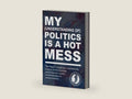 My (Understanding of) Politics is a Hot Mess: The 7 Keys to Navigating & Comprehending Personal Identity, Ideologies, Social Influences, & Global ... (The "Hot Mess," Practical Guide Series) by Sky Adams | barcode:9798873767830 | source:'9798873767830-right-three-quarter.jpg