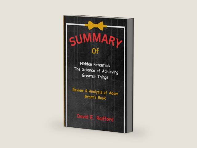 SUMMARY of Hidden Potential: The Science of Achieving Greater Things: Review & Analysis of Adam Grant’s Book by David E. Radford | barcode:9798877057487 | source:'9798877057487-right-three-quarter.jpg