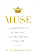 Muse: The Magnetism of Women Who Stop Abandoning Themselves by Dr. Amanda Hanson | barcode:9798886453188 | source:'9798886453188.jpg