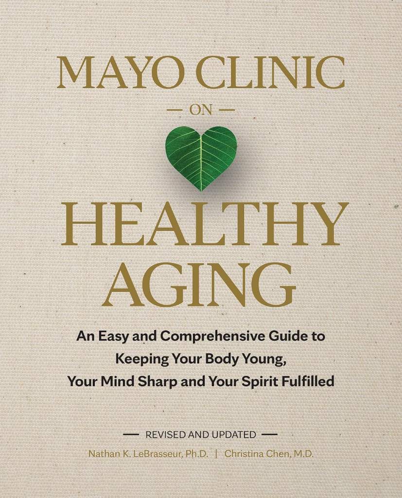 Mayo Clinic on Healthy Aging: An Easy and Comprehensive Guide to Keeping Your Body Young, Your Mind Sharp and Your Spirit Fulfilled by Nathan K. LeBrasseur Ph.D. | barcode:9798887700236 | source:'9798887700236.jpg