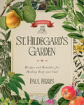 St. Hildegard's Garden: Recipes and Remedies for Healing Body and Soul by Paul Ferris | barcode:9798889113720 | source:'9798889113720.jpg