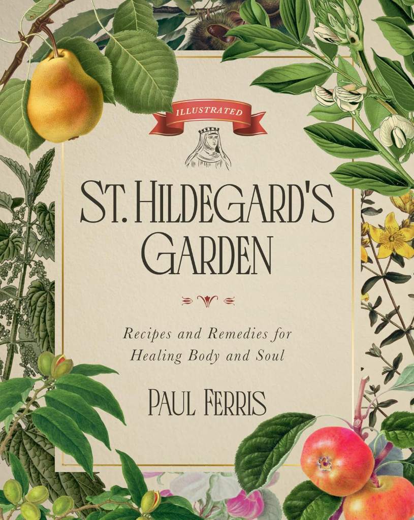St. Hildegard's Garden: Recipes and Remedies for Healing Body and Soul by Paul Ferris | barcode:9798889113720 | source:'9798889113720.jpg