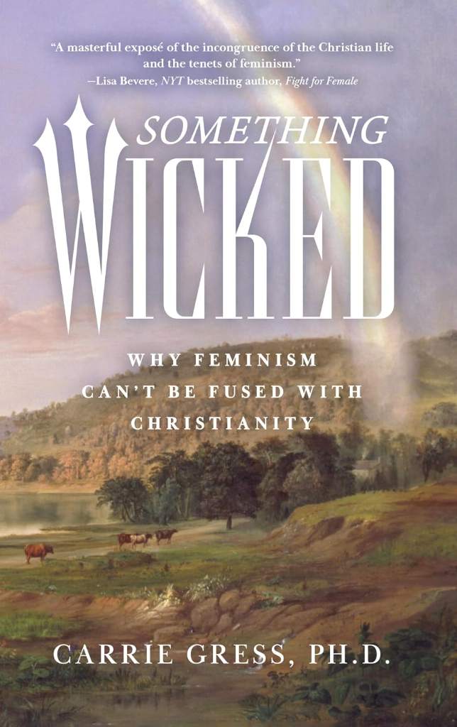 Something Wicked: Why Feminism Can't Be Fused with Christianity by Carrie Gress | barcode:9798889115588 | source:'9798889115588.jpg