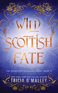 Wild Scottish Fate (The Enchanted Highlands Book 10) by Tricia O'Malley | barcode:9798889801122 | source:'9798889801122.jpg