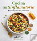 Cocina antiinflamatoria: Más de 100 recetas para sanar / Anti-Inflammatory Cooking: More Than 100 Recipes for Healing (Spanish Edition) by Irelis Pérez | barcode:9798890986443 | source:'9798890986443.jpg