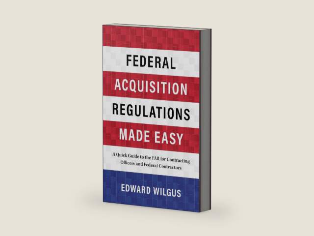 Federal Acquisition Regulations Made Easy: A Quick Guide to the FAR for Contracting Officers and Federal Contractors by Edward Wilgus | barcode:9798891383197 | source:'9798891383197-right-three-quarter.jpg