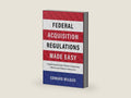 Federal Acquisition Regulations Made Easy: A Quick Guide to the FAR for Contracting Officers and Federal Contractors by Edward Wilgus | barcode:9798891383197 | source:'9798891383197-right-three-quarter.jpg