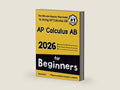 AP Calculus AB for Beginners: The Ultimate Step by Step Guide to Preparing for the AP Calculus AB Exam by Reza Nazari | barcode:9798894449876 | source:'9798894449876-right-three-quarter.jpg