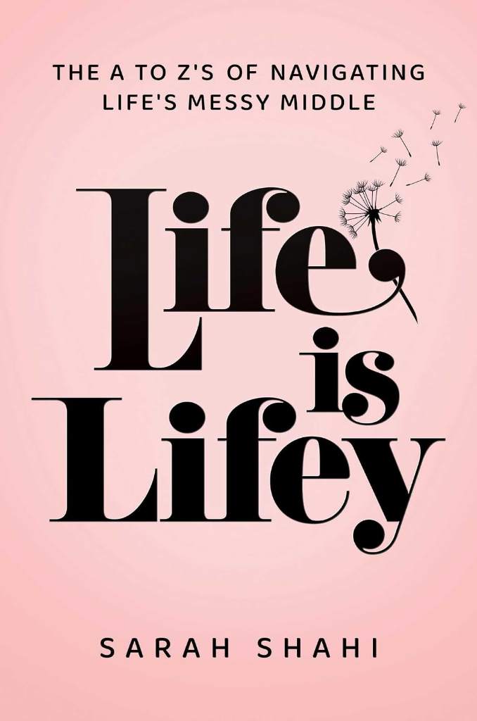 Life Is Lifey: The A to Z's of Navigating Life's Messy Middle by Sarah Shahi | barcode:9798895650288 | source:'9798895650288.jpg