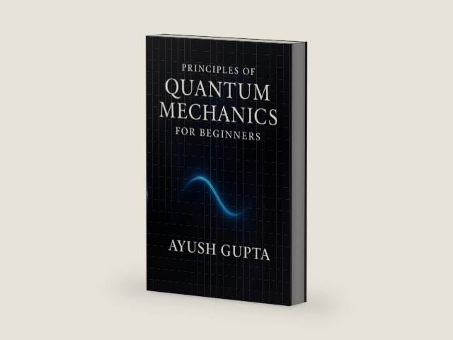 Principles Of Quantum Mechanics for beginners by AYUSH GUPTA | barcode:9798898790509 | source:'9798898790509-right-three-quarter.jpg